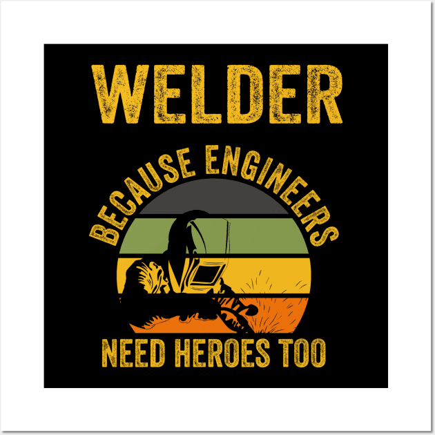 Welder Because Engineers Need Heroes Funny Welding Wall Art by Visual Vibes